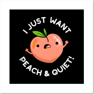 I Just Want Peach And Quiet Cute Fruit Pun Posters and Art